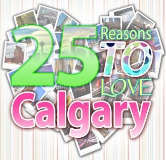 I Love Calgary I Love YYC 25 Reasons to Love Calgary