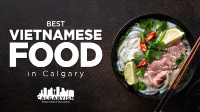 Best Vietnamese Restaurants in Calgary - Where to find the best pho in Calgary